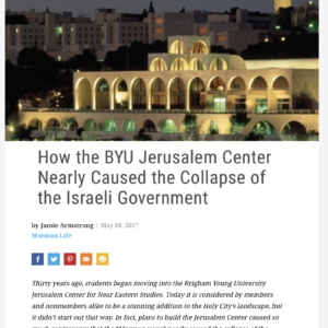 How the BYU Jerusalem Center Nearly Caused the Collapse —of the Israeli Government